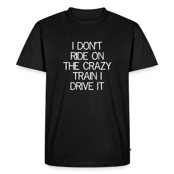 I don't ride on the crazy train I drive It - Men's Premium Organic T-Shirt - black - Front - Nico (187cm)