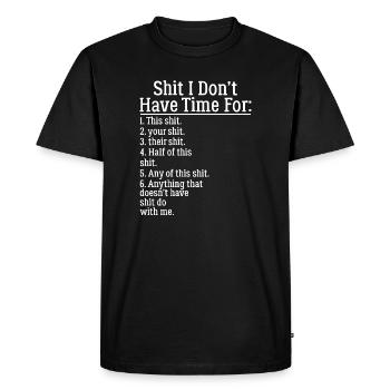 Shit I Don't Have Time for T Shirt Funny Shirt - Men's Premium Organic T-Shirt - black - Front - Nico (187cm)