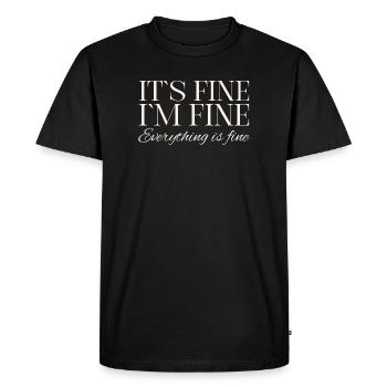 Its Fine Im Fine Everything Is Fine - Men's Premium Organic T-Shirt - black - Front - Nico (187cm)