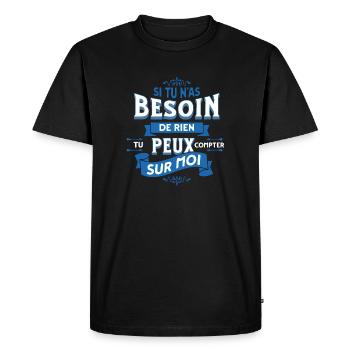 Si tu n'as besoin de rien - Message Humour - T-shirt Premium bio Homme - noir - Devant - Nico (187cm)