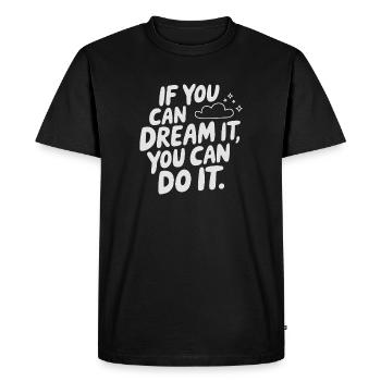 If You Can Dream It You Can Do It Goals Motivation - Men's Premium Organic T-Shirt - black - Front - Nico (187cm)