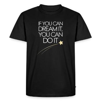 If You Can Dream It You Can Do It Goals Motivation - Men's Premium Organic T-Shirt - black - Front - Nico (187cm)