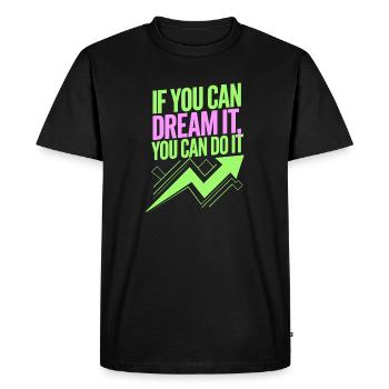 If You Can Dream It You Can Do It Goals Motivation - Men's Premium Organic T-Shirt - black - Front - Nico (187cm)