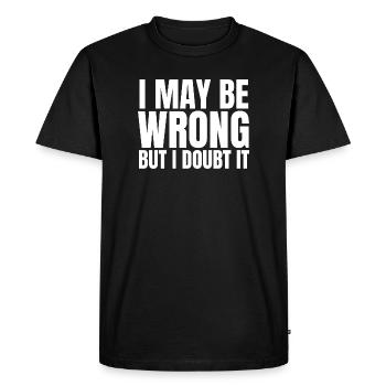 I May Be Wrong But I Doubt It Sarcasm Saying - Men's Premium Organic T-Shirt - black - Front - Nico (187cm)