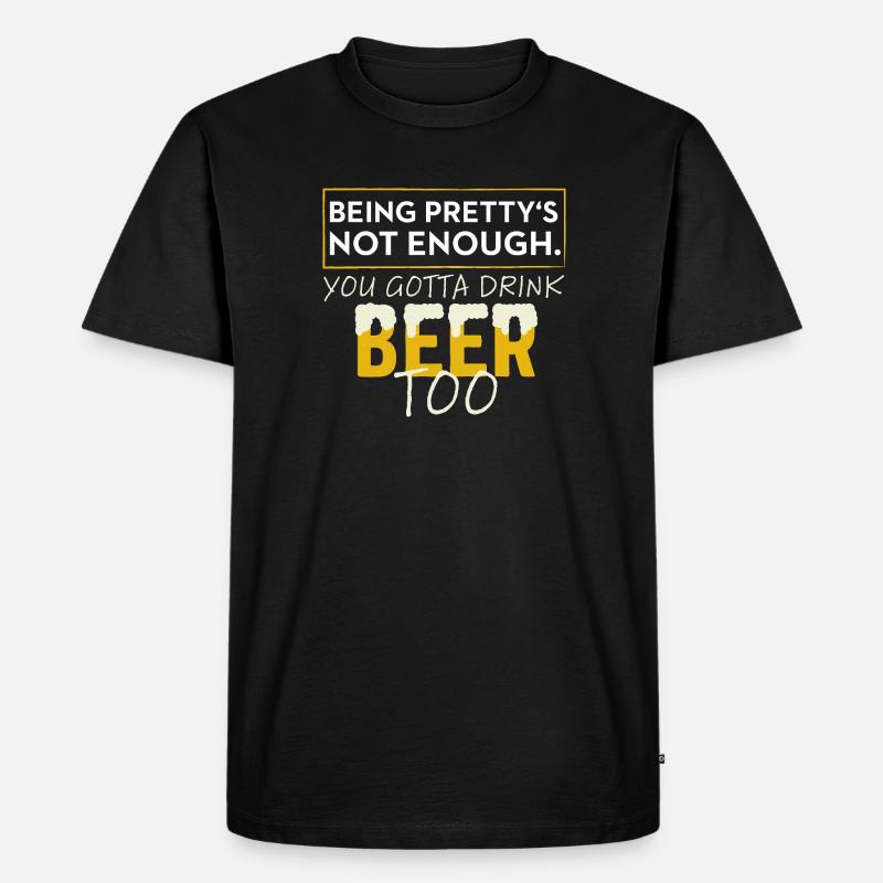 Beer Too: Being Pretty's Not Enough - Männer Premium Bio T-Shirt - Schwarz