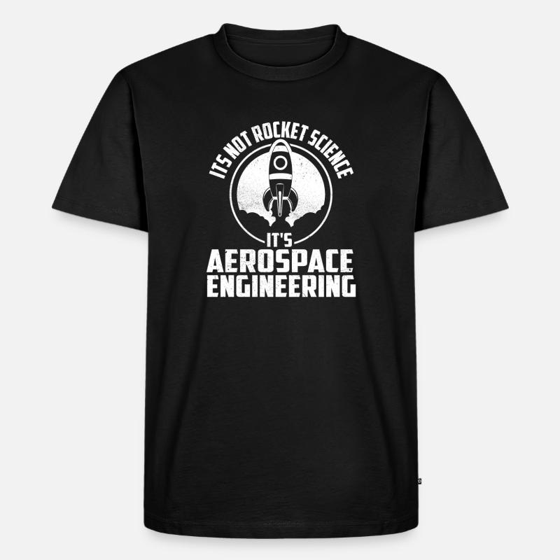 Not Rocket Science It’s Aerospace Engineering - Men's Premium Organic T-Shirt - black