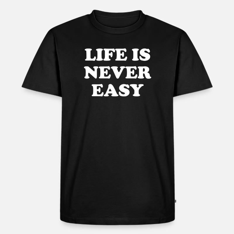 Life Is Never Easy - Männer Premium Bio T-Shirt - Schwarz