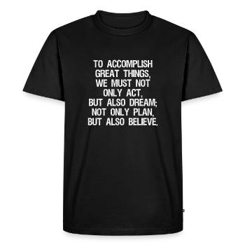 to accomplish great things we must not only act - Men's Premium Organic T-Shirt - black - Front - Nico (187cm)