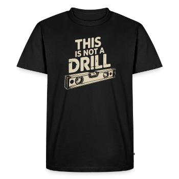 This is not a Drill - Funny Tools T-Shirt - Men's Premium Organic T-Shirt - black - Front - Nico (187cm)