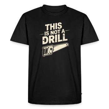 This is not a Drill - Funny Tools T-Shirt - Men's Premium Organic T-Shirt - black - Front - Nico (187cm)