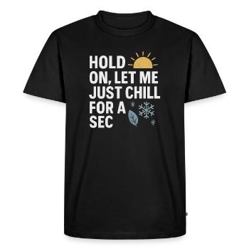 Hold On Let Me Chill For A Sec, Funny Saying  - Men's Premium Organic T-Shirt - black - Front - Nico (187cm)