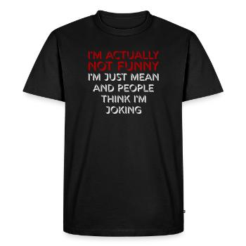 Not Funny Just Mean And People Think I'm Joking - Men's Premium Organic T-Shirt - black - Front - Nico (187cm)