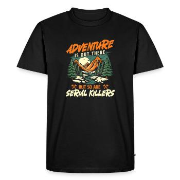 Adventure Is Out There But So Are Serial Killers  - Men's Premium Organic T-Shirt - black - Front - Nico (187cm)