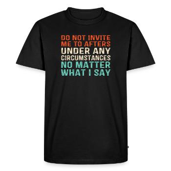 Do Not Invite Me To Afters Rave Party Festival - Men's Premium Organic T-Shirt - black - Front - Nico (187cm)