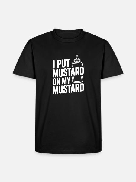 I Put Mustard on My Mustard - Men's Premium Organic T-Shirt - black