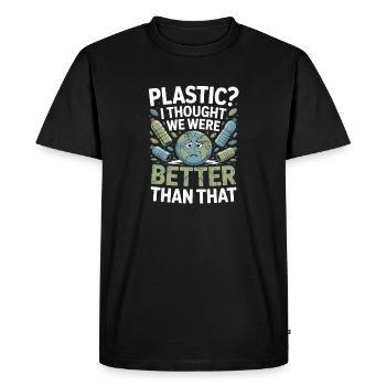 Plastic? I Thought We Were Better Than That - - Men's Premium Organic T-Shirt - black - Front - Nico (187cm)