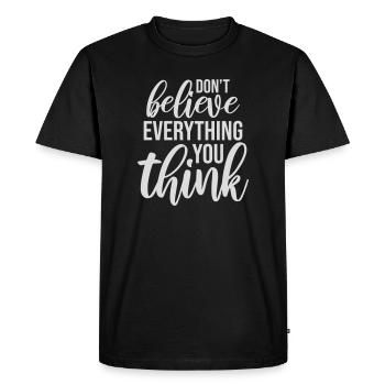 Don't Believe Everything You Think Saying Wisdom - Men's Premium Organic T-Shirt - black - Front - Nico (187cm)