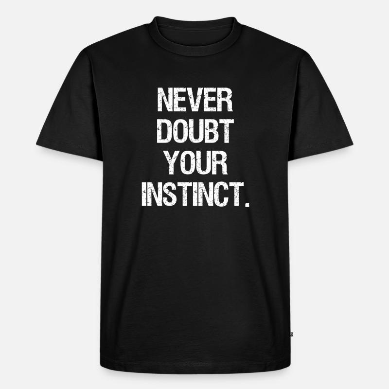 never doubt your instinct - Männer Premium Bio T-Shirt - Schwarz