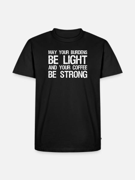 Må dine byrder være lette og din kaffe - Herre Premium økologisk T-shirt - sort
