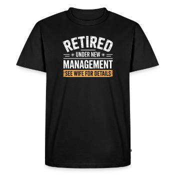 Retired Under New Management See Wife for Details - Men's Premium Organic T-Shirt - black - Front - Nico (187cm)