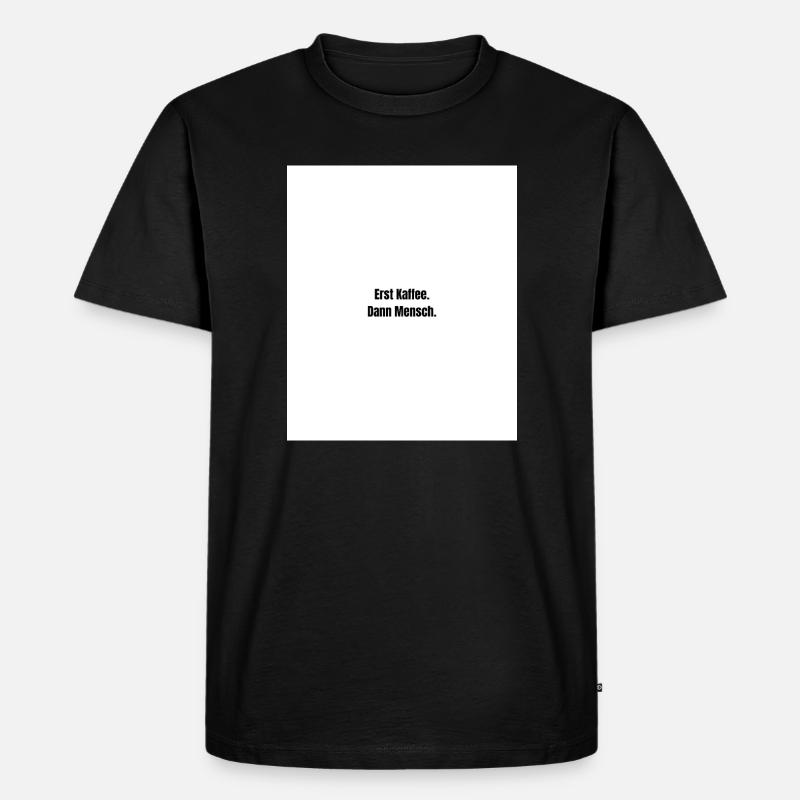 Erst Kaffee. Dann Mensch. - Männer Premium Bio T-Shirt - Schwarz