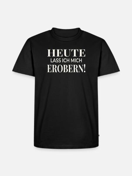 Heute lass ich mich erobern! - Männer Premium Bio T-Shirt - Schwarz
