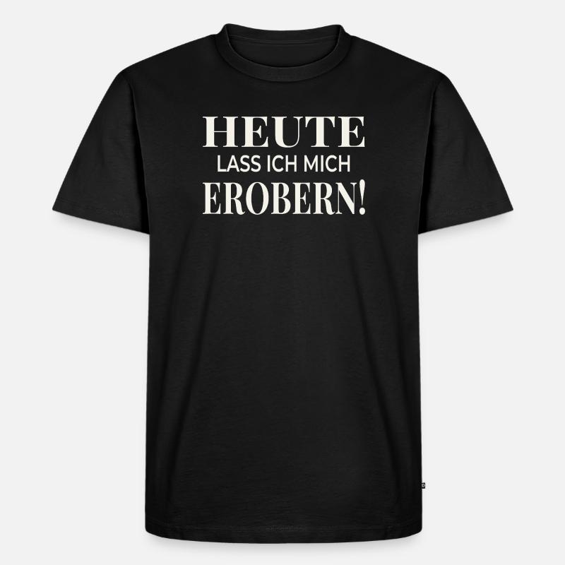 Heute lass ich mich erobern! - Männer Premium Bio T-Shirt - Schwarz