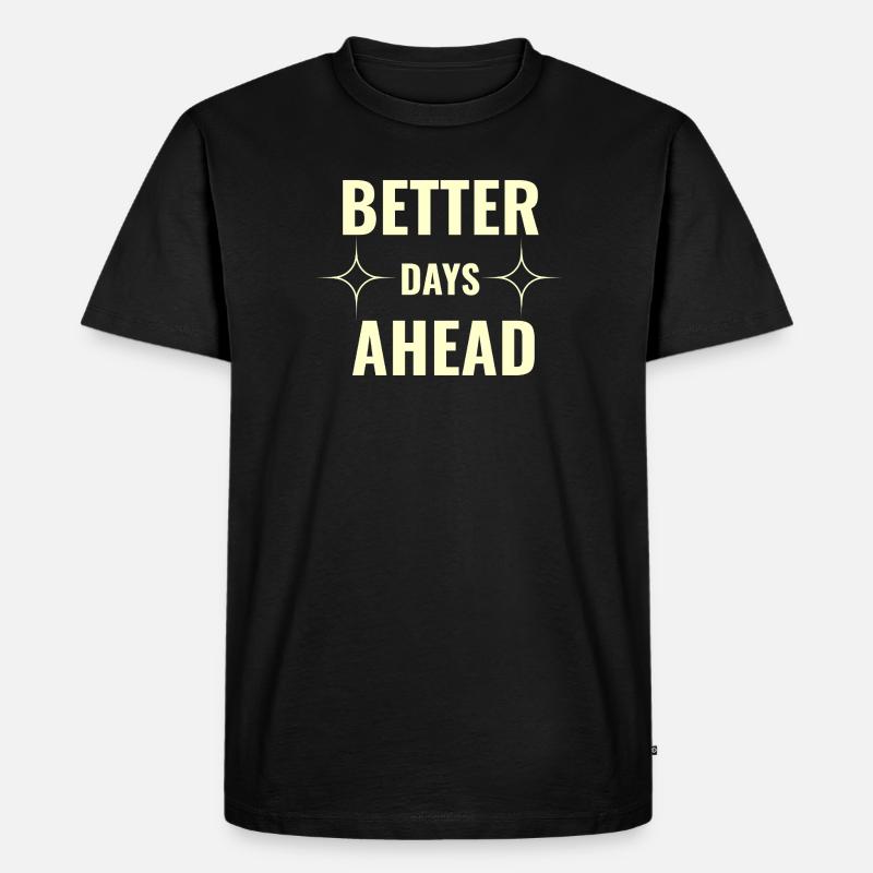 Better Days Ahead Premium Minimale Motivationseffekte - Männer Premium Bio T-Shirt - Schwarz