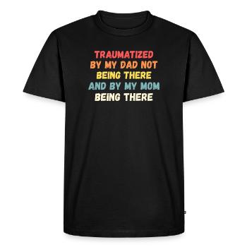 Traumatized by My Mom Being There Funny - Men's Premium Organic T-Shirt - black - Front - Nico (187cm)