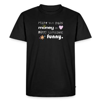 Faites votre propre argent – Épousez quelqu’un de drôle - T-shirt Premium bio Homme - noir - Devant - Nico (187cm)