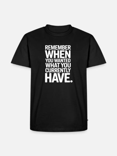 Remember When You Wanted Gratitude Mindfulness - Men's Premium Organic T-Shirt - black