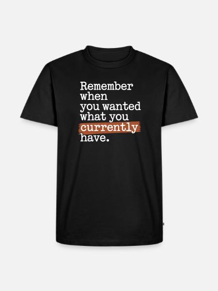 Remember When You Wanted Gratitude Mindfulness - Men's Premium Organic T-Shirt - black