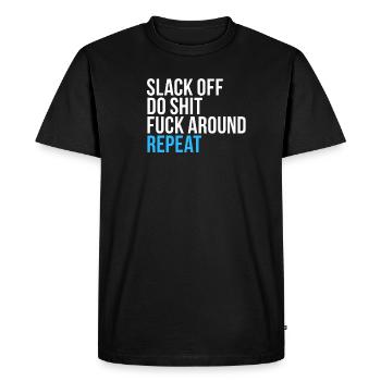 Slack Off Do Shit Repeat - Men's Premium Organic T-Shirt - black - Front - Nico (187cm)