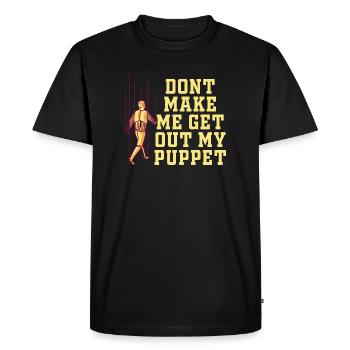 Dont Make Me Get Out My Puppet - Men's Premium Organic T-Shirt - black - Front - Nico (187cm)