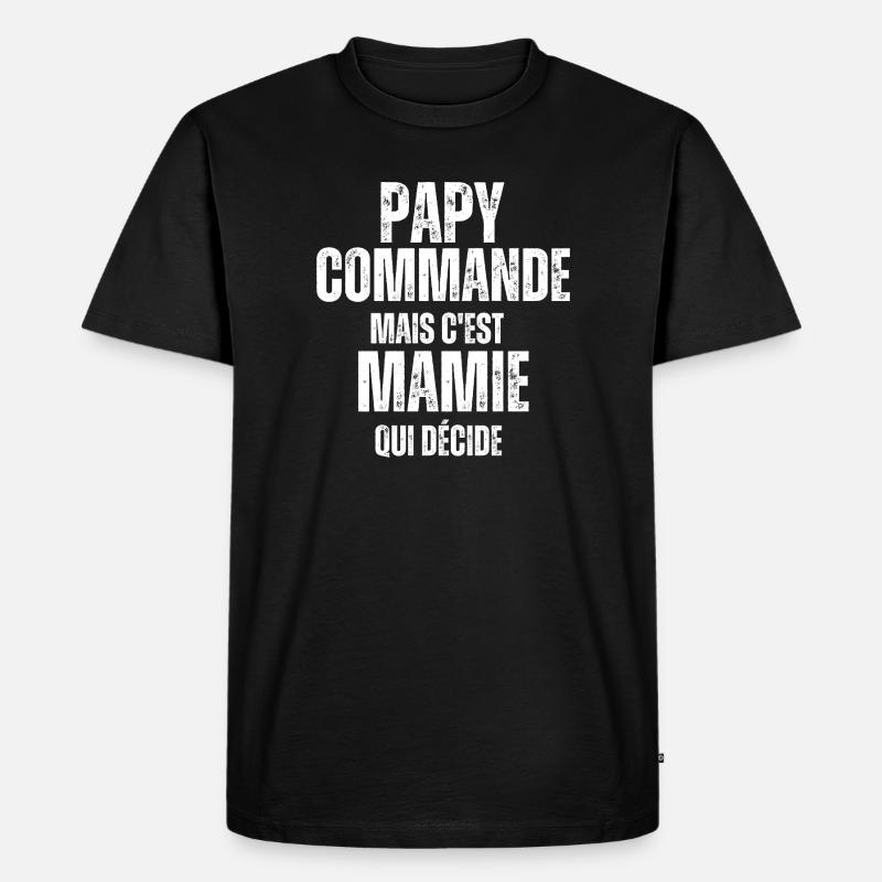 Papy commande mais Mamie décide - T-shirt Premium bio Homme - noir