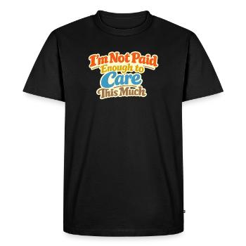 I Don't Get Paid Enough To Care - Lustiger Spruch - Men's Premium Organic T-Shirt - black - Front - Nico (187cm)