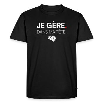 JE GÈRE. DANS MA TÊTE. | Humour - T-shirt Premium bio Homme - noir - Devant - Nico (187cm)