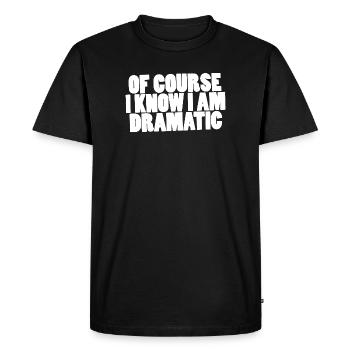 Of course I know I am dramatic - Men's Premium Organic T-Shirt - black - Front - Nico (187cm)