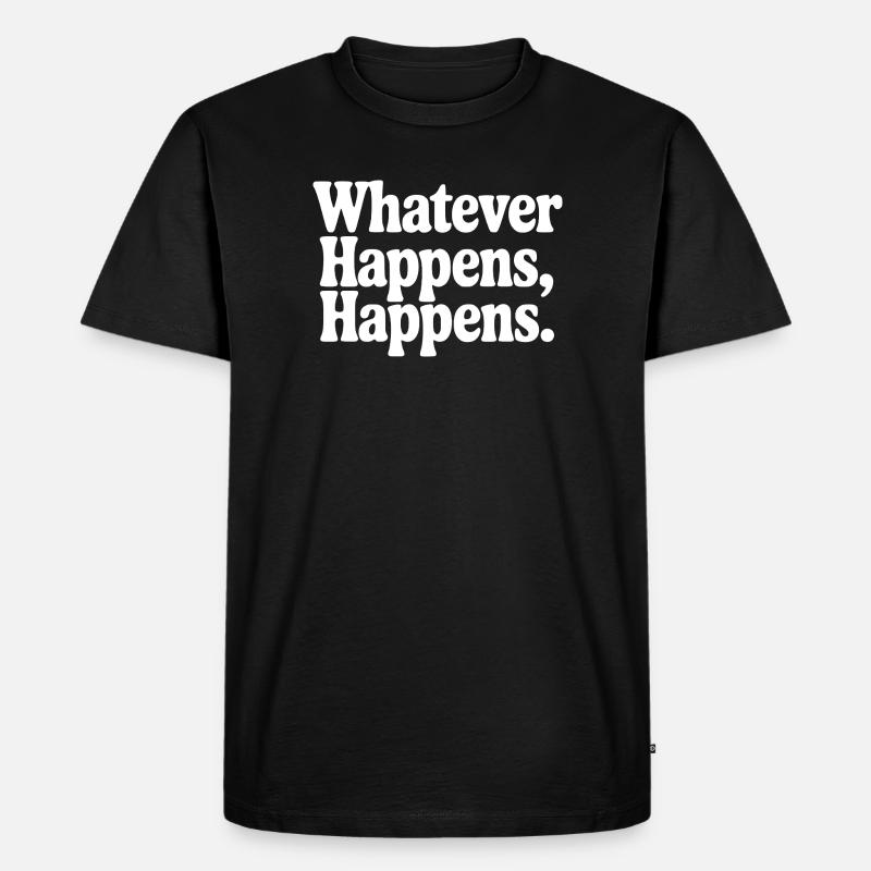 Quoi qu’il arrive, ça arrive - T-shirt Premium bio Homme - noir