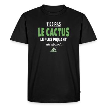 T’es pas le cactus le plus piquant du désert - T-shirt Premium bio Homme - noir - Devant - Nico (187cm)