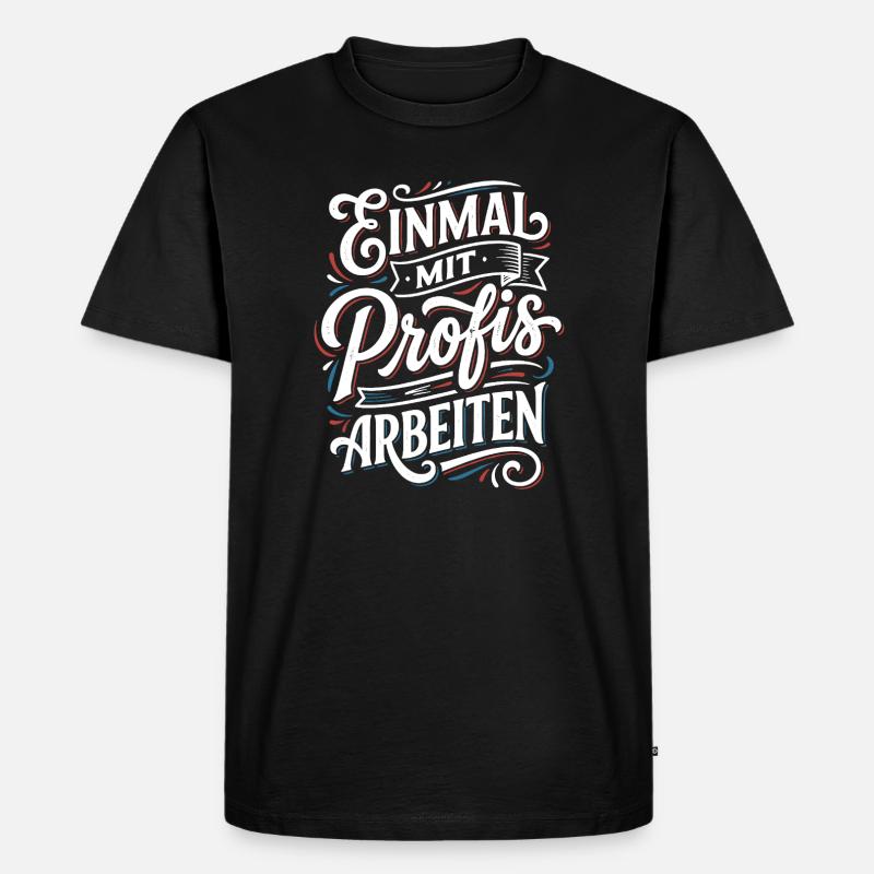 Einmal mit Profis Arbeiten - Männer Premium Bio T-Shirt - Schwarz