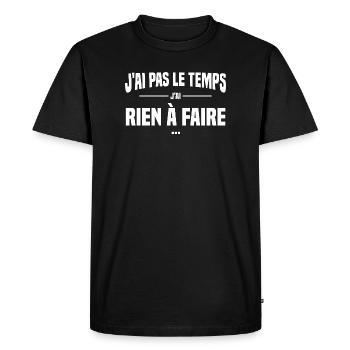 J'ai pas le temps j'ai rien à faire, Replique film - T-shirt Premium bio Homme - noir - Devant - Nico (187cm)