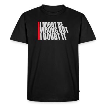 I Might Be Wrong But I Doubt It Funny Sarcastic - Men's Premium Organic T-Shirt - black - Front - Nico (187cm)