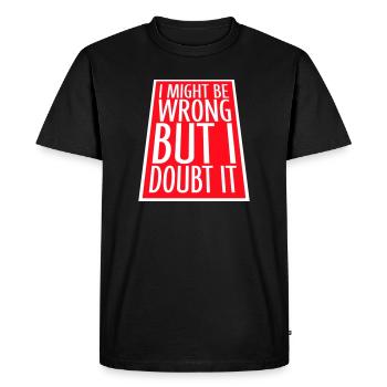 I Might Be Wrong But I Doubt It Funny Sarcastic - Men's Premium Organic T-Shirt - black - Front - Nico (187cm)