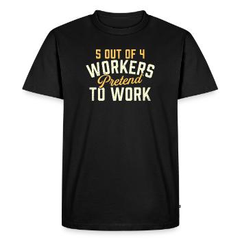 5 Out Of 4 Workers Pretend To Work Humor - Men's Premium Organic T-Shirt - black - Front - Nico (187cm)