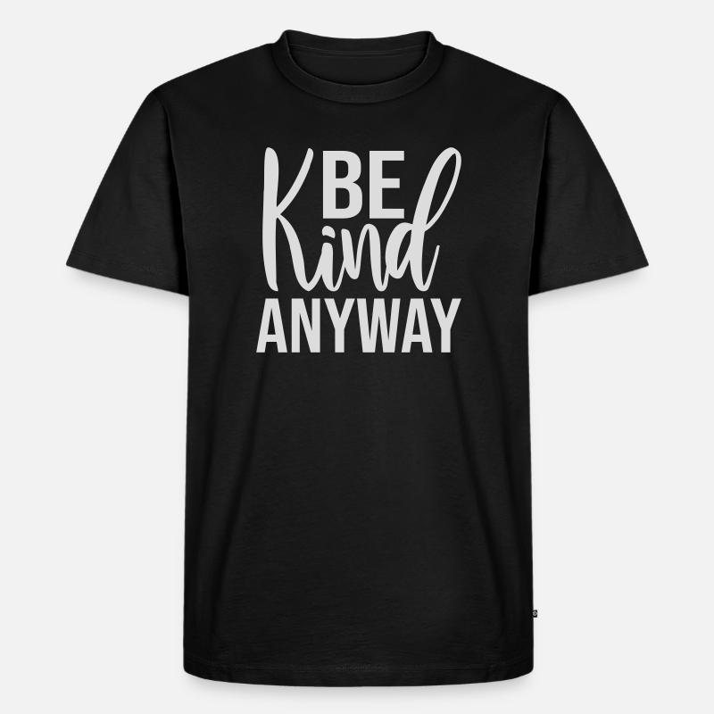 Be Kind Anyway Freundlichkeit Statement Spruch - Männer Premium Bio T-Shirt - Schwarz