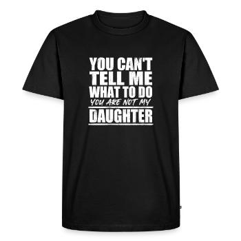 Tu ne peux pas me dire quoi faire, pas ma fille, père - T-shirt Premium bio Homme - noir - Devant - Nico (187cm)