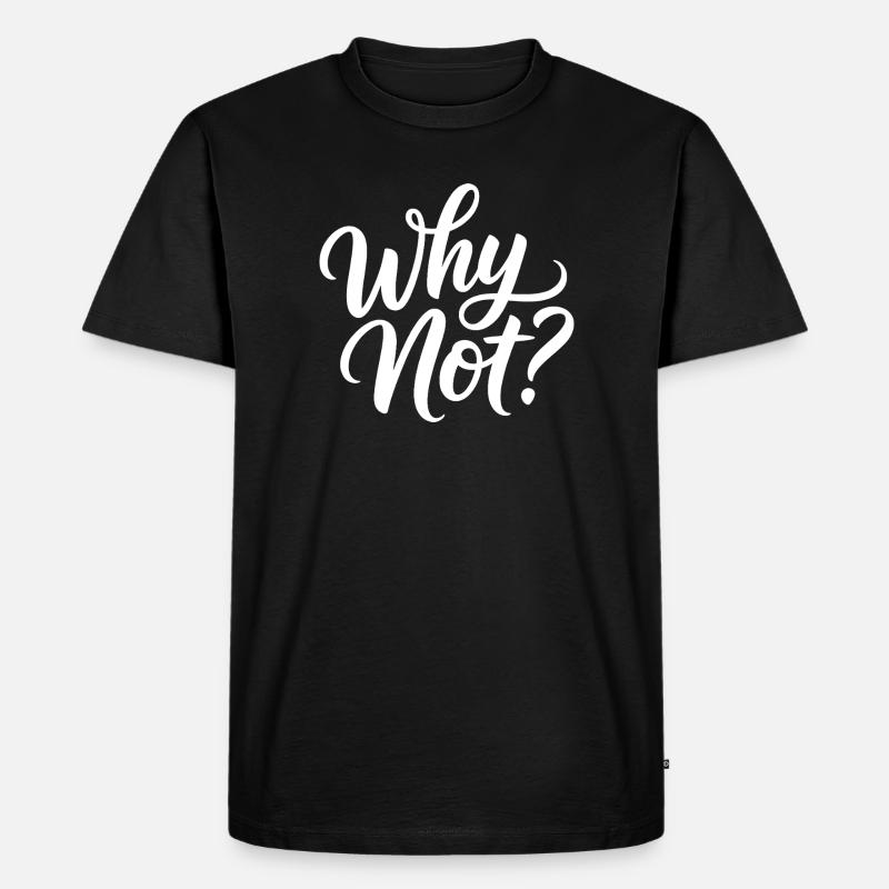 Why Not? - Männer Premium Bio T-Shirt - Schwarz