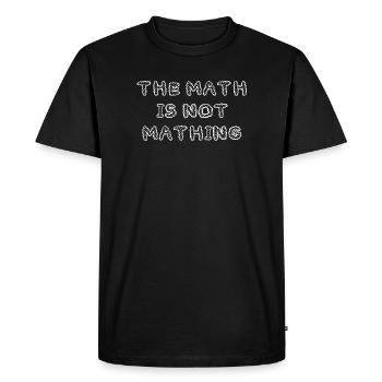 The Math is Not Mathing Funny - Men's Premium Organic T-Shirt - black - Front - Nico (187cm)