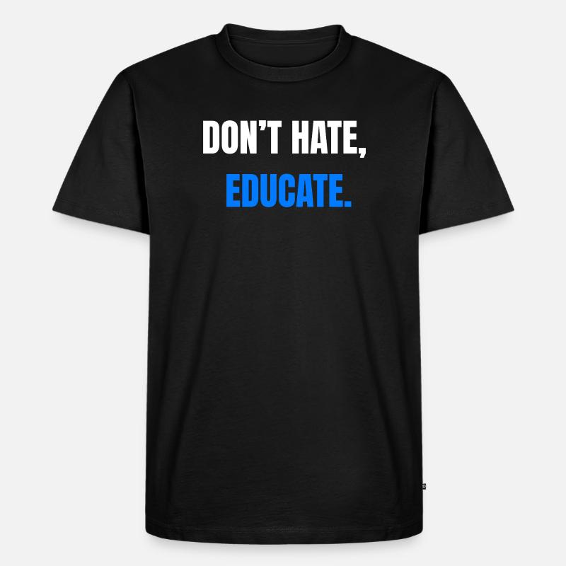Don't Hate Educate – Statement - Men's Premium Organic T-Shirt - black